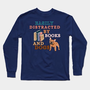 Easily Distracted By Books And Dogs - French Bulldog Long Sleeve T-Shirt
